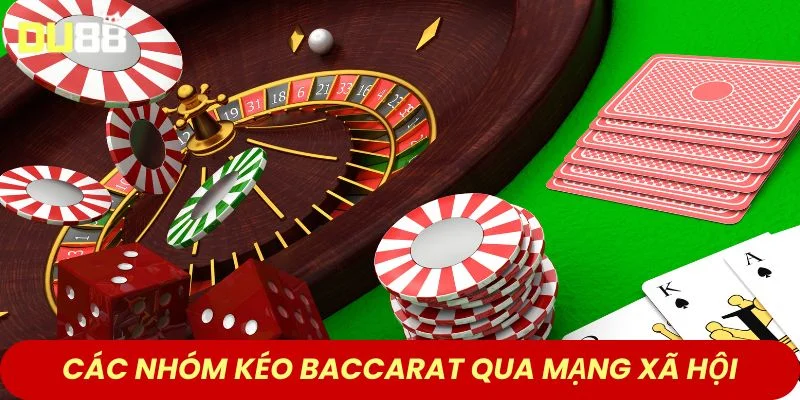 Các nhóm kéo Baccarat hoạt động qua mạng xã hội