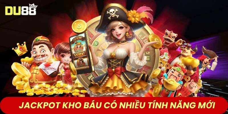 Jackpot kho báu có nhiều tính năng mới 